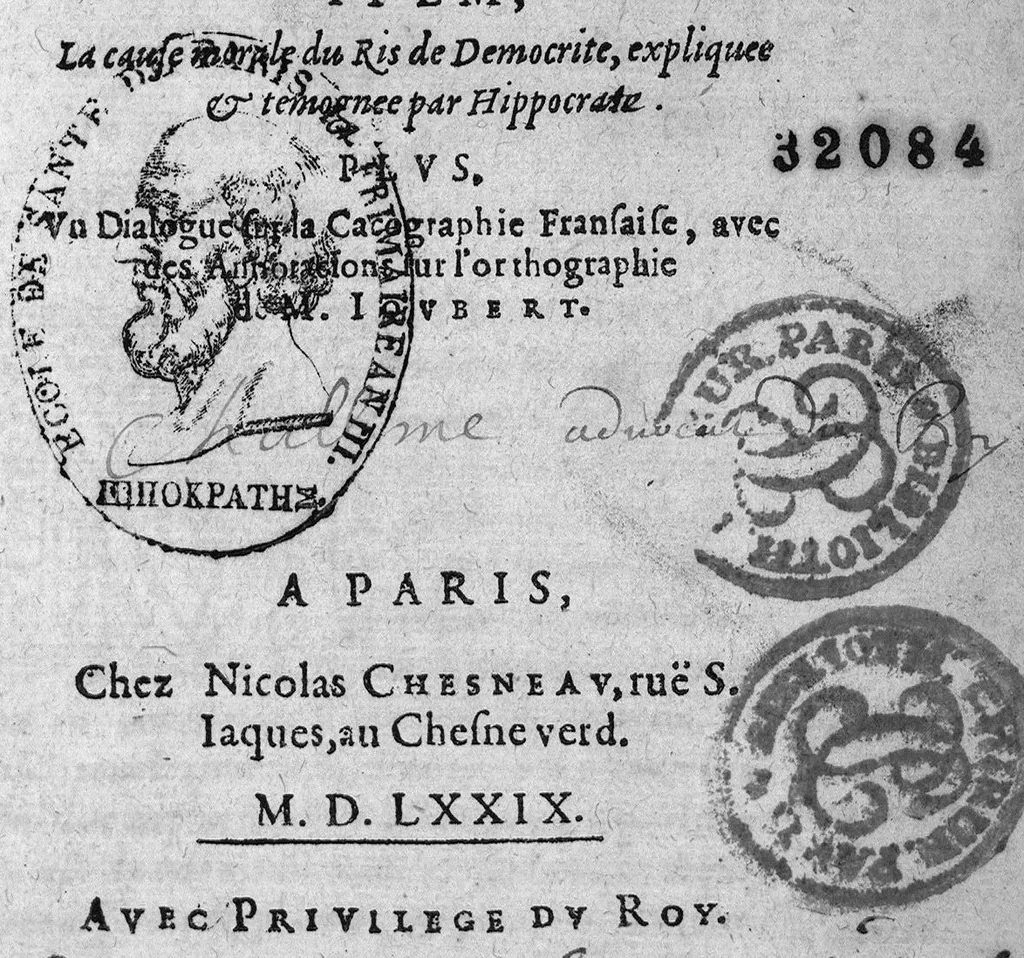 An illustration from Traité du ris, contenant son essance, ses causes, et mervelheus effais, curieusement recerchés, raisonnés et observés, par M. Laur. Joubert, Conseilier et Medecin ordinaire du Roy, et du Roy de Navarre, premier Docteur regeant, Chancelier et Juge de l’université an Medecine de Mompelier. Item la cause morale du Ris de Democrite, expliquee et temoignee par Hippocras. Plus un Dialogue sur la Cacographie Française, avec des Annotations sur l’orthographe de M. Joubert, 1579, leaf 0