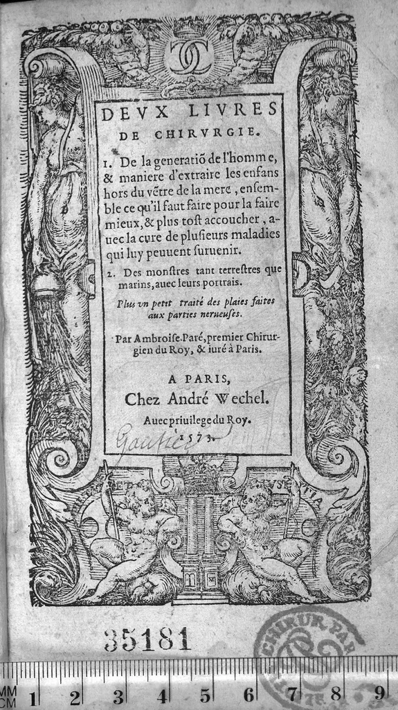 An illustration from Deux livres de chirurgie, I. De la generation de l’homme, et maniere d’extraire les enfans hors du ventre de la mere, ensemble ce qu’il faut faire pour la faire mieux, et plus tost accoucher, avec la cure de plusieurs maladies qui luy peuvent survenir. 2. Des monstres tant terrestres que marins, avec leurs portrait. Plus un petit traité des plaies faites aux parties nerveuses. Par Ambroise Paré, premier Chirurgien du Roy, et juré à Paris,, 1573, leaf 0