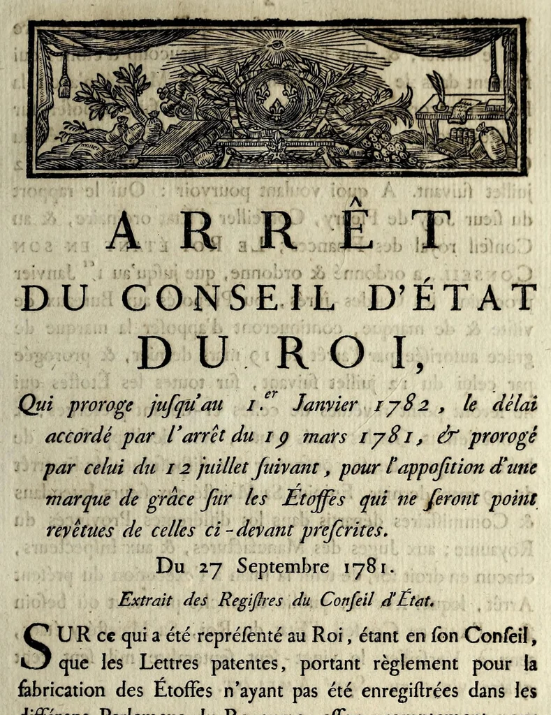 An illustration from Arrêt du Conseil d'État du roi, qui proroge jusqu'au 1er. janvier 1782, le délai accordé par l'arrêt du 19 mars 1781, & prorogé par celui du 12 juillet suivant, pour l'apposition d'une marque de grâce sur les étoffes qui ne seront point revêtues de celles ci-devant prescrites : du 27 septembre 1781 : extrait des registres du Conseil d'État, 1781, leaf 1