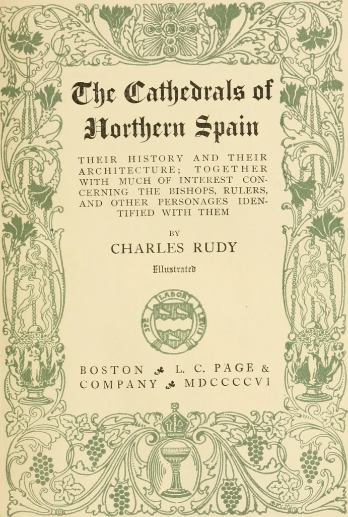 An illustration from The cathedrals of northern Spain, their history and their architecture; together with much of interest concerning the bishops, rulers and other personages identified with them, 1906, leaf 10