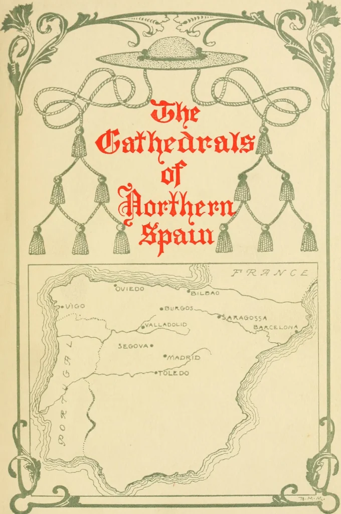 An illustration from The cathedrals of northern Spain, their history and their architecture; together with much of interest concerning the bishops, rulers and other personages identified with them, 1906, leaf 2