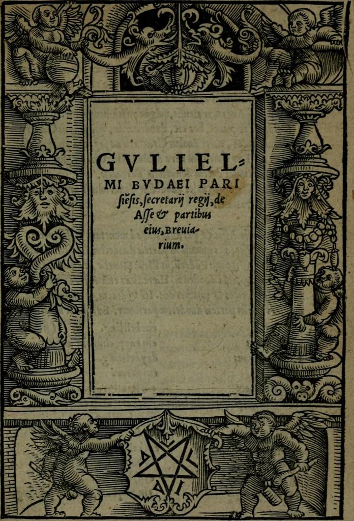 An illustration from De asse et partibus eivs, libri quinque ... nuper recogniti & ampliores facti, à furtógue uindicati ... De asse & partibus eius, breviarivm, 1528, leaf 716