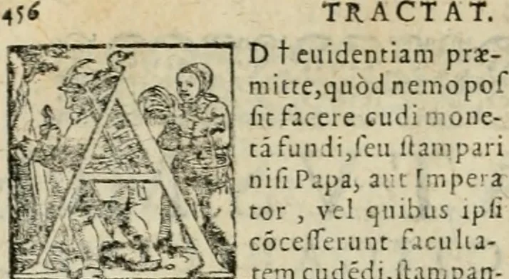 An illustration from De monetis et re nvmaria libri dvo: qvorvm primvs artem cvdendae monetae, secvndvs vero qvaestionvm monetariarvm decisiones continet. His accesservnt tractatvs varii atqve vtiles, necnon consilia, singvlaresqve additiones tam veterum, quàm neotericorum authorum, qui de monetis... scripserunt .., 1591, leaf 453