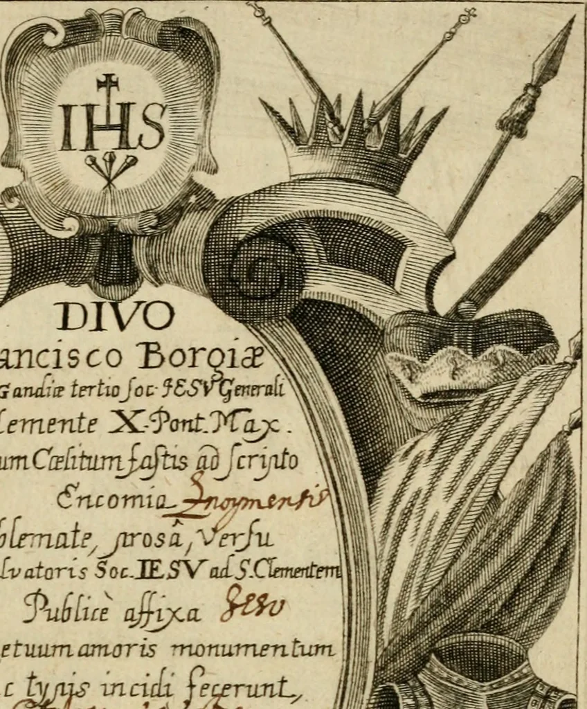 An illustration from Divo Francisco Borgiæ è Duce Gandiæ tertio, Soc. Jesu generali, à Clemente X Pont. Max. sanctorum clitum fastis ad scripto, Encomia emblemate, prosa, versu in de salvatoris Soc. Iesv ad S. Clementem, publice affixa in perpetuum amoris monumentum re ac typis incidi fecerunt, dum philosophum eius auspicys cptam primâ laureâ coronarent, 1672, leaf 4