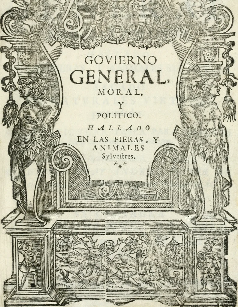 An illustration from Govierno general, moral, y politico. Hallado en las fieras y animales sylvestres. Sacado de sus naturales virtudes, y propiedades. Con particular table para sermones varios de tiempo y de santos, 1696, leaf 6