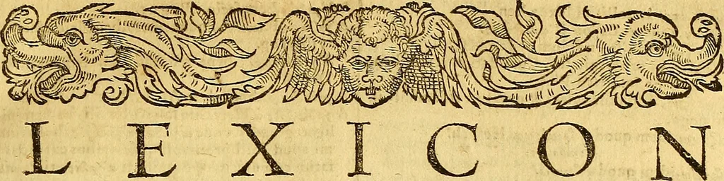 An illustration from Lexicon graecolatinum : seu, Epitome Thesauri graecae linguae ab Henrico Stephano constructi, quae hactenus sub nomine Ioh: Scapulae prodiit: lexicon sanè ultra praecedentes editiones, innumeris dictionibus, è probatis autoribus petitis, locupletatum .., 1616, leaf 32