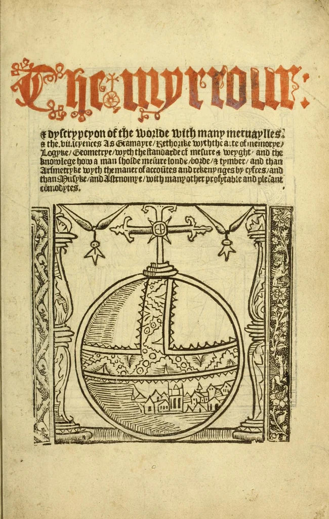 An illustration from The myrrour & dyscrypcyon of the worlde : with many meruaylles & the vii scyences as gramayre, rethorike wyth the arte of memorye, logyke, geometrye, wyth the standarde of mesure & weyght, and the knowlege how a man sholde mesure londe, borde, & tymber, and than arsmetryke wyth the maner of accou[n]tes and rekenynges by cyfres, and than musyke, and astrnomye, with many other profytable and plesant co[m]modytes, 1527, leaf 7