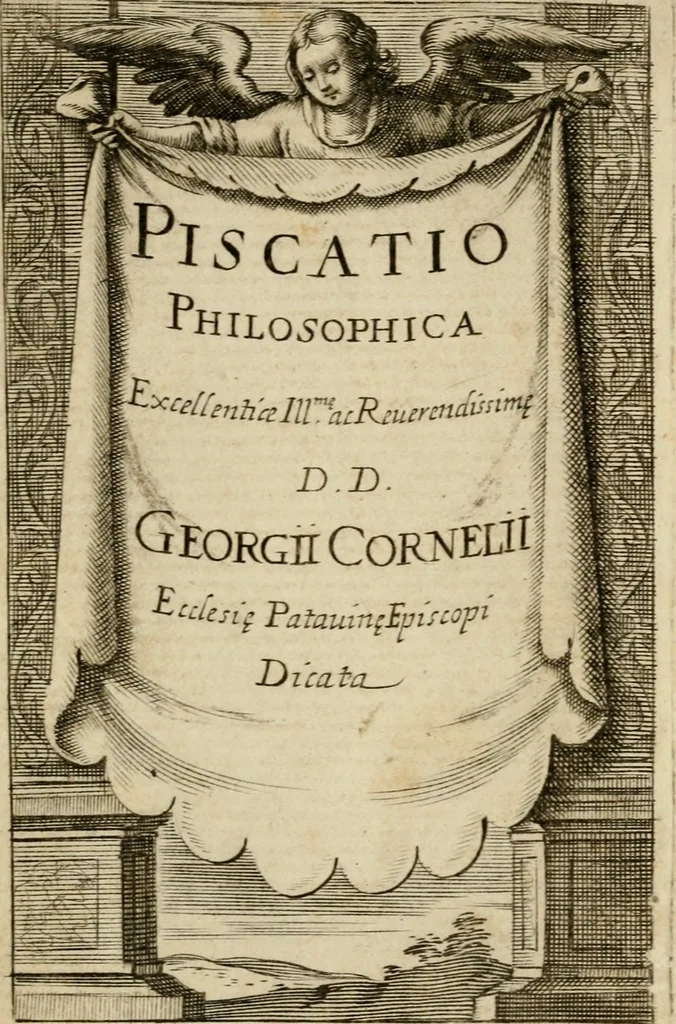An illustration from Piscatio philosophica : Excellentiae Ill[ustrissi]me ac Reuerendissime D.D. Georgii Cornelii, Ecclesie Patauine Episcopi dicata, 1662, leaf 6