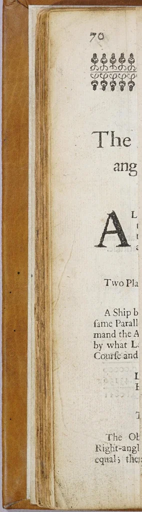 An illustration from Practical navigation; or, An introduction to the whole art. : Containing many useful geometrical definitions and problems; the doctrine of plain and spherical triangles; plain Mercator, and great-circle-sailing; sundry useful problems in astronomy; the use of instruments; the azimuth-compass; ring-dyal; variation compass; the fore-staff, quadrant, plough, and nocturnal; the plain scale, Gunter's scale, sinical quadrant; plain chart; Mercator's-chart; both globes; the inclinatory-needle, and virtues of the load-stone; useful tables of the moon's age, of the tides, of the sun's place, declination, and right-ascension; of the stars right-ascension and declination; the latitude and longitude of places; and a table of meridional parts; likewise a new traverse-table, and the use thereof in keeping a reckoning at sea: also a table of 10000 logarithms, and of the log, sines, tangents and secants., 1680, leaf 88