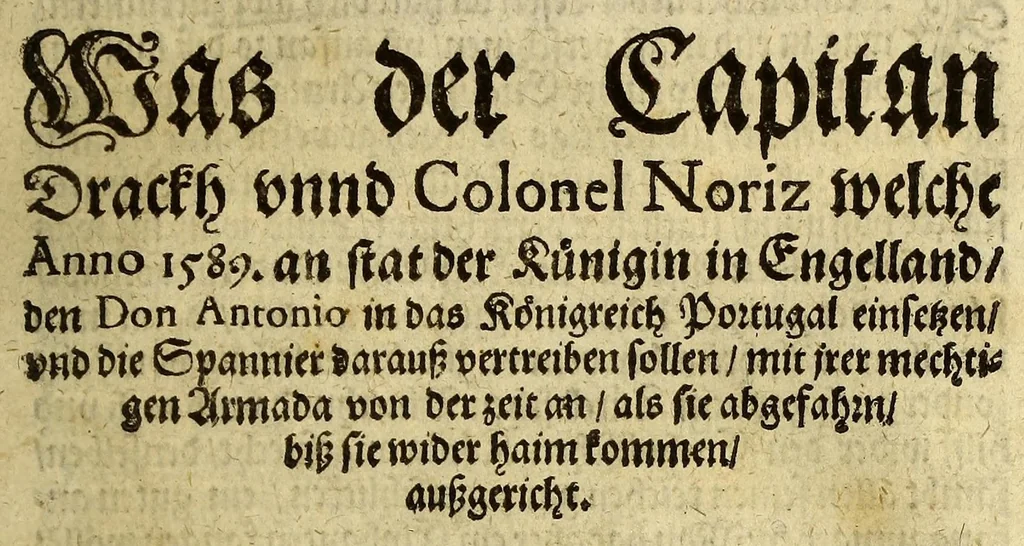An illustration from Relation was der Capitan Drackh vnnd Colonel Noriz welche anno 1589. an stat der Künigin in Engelland, den don Antonio in das Königreich Portugal einsetzen, : vnd die Spannier darauss vertreiben sollen, mit jrer mechtigen Armada von der zeit an, als sie abgefahrn biss sie wider haim kommen, aussgericht., 1590, leaf 5