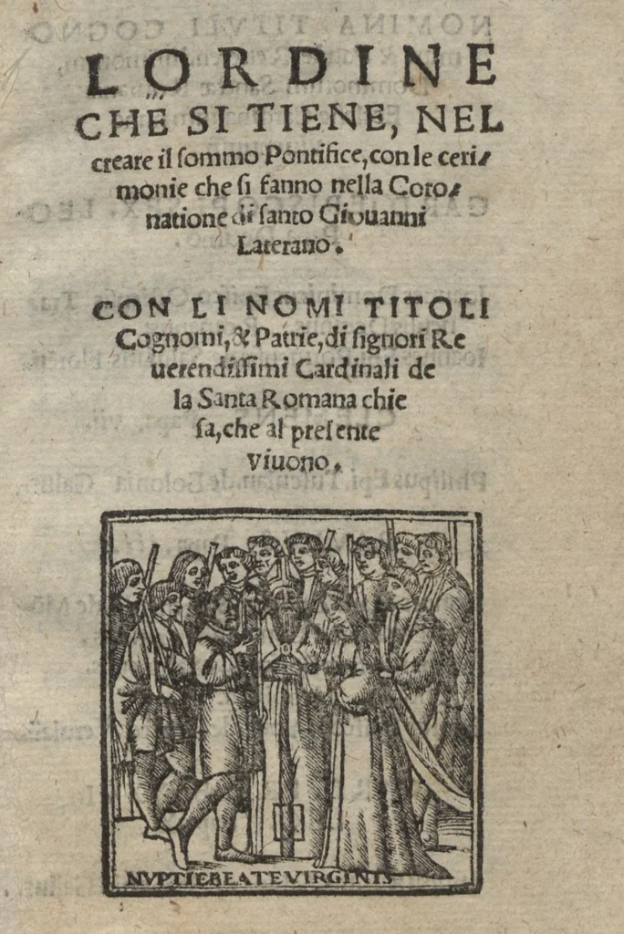 An illustration from L'ordine che si tiene, nel creare il sommo Pontifice, con le cerimonie che si fanno nella coronatione di Santo Giouanni Laterano : con li nomi titoli, cognomi, & patrie, di signori reuerendissimi cardinali de la Santa Romana chie fa, che al preferite viuono, 1555, leaf 1