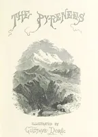 Picture 2 of 118 from The Pyrenees: a description of summer life at French watering places ... With ... illustrations by Gustave Doré, and a new map of the Central Pyrenees (1881), leaf 7
