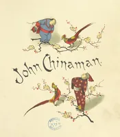 Picture 1 of 32 from John Chinaman. Description versified by R. L (1891), leaf 5
