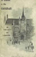 An illustration from A Guide to the Guildhall of the City of London. Together with a short account of its historic associations, and the municipal work carried on therein ... Compiled by John James Baddeley (1898)