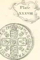 An illustration from Annals of the coinage of Great Britain and its dependencies : from the earliest period of authentic history to the reign of Victoria (1840)