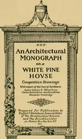 An illustration from An architectural monograph on a white pine hovse; competitive drawings, with report of the jury of architects (1917)