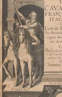 An illustration from La cavalerie françoise et italienne, ou, L'art de bien dresser les chevaux, selon les preceptes des bonnes écoles des deux nations : tant pour le plaisir de la carriere, et des carozels que pour le service de la guerre (1620)