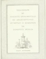 Picture 4 of 96 from Collezione di soggetti ornamentali ed architettonici inventati e disegnati da Domenico Moglia (1837), leaf 6