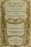 Picture 2 of 5 from The crown of wild olive; four lectures on work, traffic, war, and the future of England (1900), leaf 8