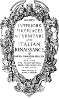 An illustration from Interiors, fireplaces, & fvrnitvre of the Italian renaissance (1916)