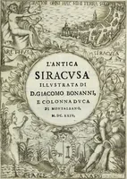 An illustration from Dell'antica Siracusa, illustrata di d. Giacomo Bonanni e Colonna, duca di Montalbano, libri due : nel primo si discorre de' luoghi della citta, nell'altro de gli huomini celebri di essa : si spiegano diverse notitie all' antichita pertinenti (1624)