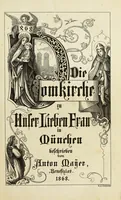 Picture 2 of 25 from Die Domkirche zu U.L. Frau in München : Geschichte und Beschreibung derselben, ihrer Altäre, Monumente und Stiftungen, sammt der Geschichte des Stiftes, der Pfarrei und des Domcapitels (1868), leaf 7