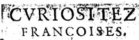An illustration from Curiositez françoise, pour supplement aux dictionnaires; ou, Recueil de plusieurs belles proprietez, avec une infinté de proverbes & quolibets, pour l'explication de toutes sortes de livres [microforme] (1640)