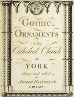 Picture 1 of 109 from Gothic ornaments in the cathedral church of York (1795), leaf 6