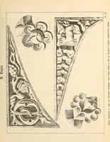 An illustration from Gothic ornaments, selected from various ancient buildings in England and France : exhibiting numerous specimens of every description of decorative detail, from the XIth. to the beginning of the XVIth. cent. (1900)