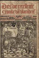 An illustration from Dits die excellente Cronike vā vlaenderē Beghinnende vā Liederick Buc den eersten Forestier tot dē laetstē, die door haer vrome feytē, namaels Grauē vā Vlaendrē ghemaect wordē, achteruolghende die rechte afcomste der voorsz grauē, tot desen onsen doorluchtichstē hoochghborē Keyser Karolo altijt v'meerder des rijcx geborē te Ghendt, etc (1531)