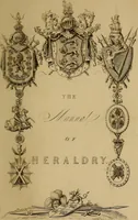 Picture 2 of 49 from The manual of heraldry : being a concise description of the several terms used, and containing a dictionary of every designation in the science. Illustrated by four hundred engravings on wood (1800), leaf 6