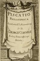 Picture 1 of 45 from Piscatio philosophica : Excellentiae Ill[ustrissi]me ac Reuerendissime D.D. Georgii Cornelii, Ecclesie Patauine Episcopi dicata (1662), leaf 6