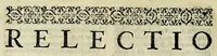 An illustration from Reflectionum canonicarum in secundum decretalium librum. : Quibus non solum difficilia iura in scholis enodantur, verùm & variae resoluuntur quaestiones, tam studiosis, quàm iudicibus & forensium causarum patronis vtiles, & necessariae; simulq[ue] additur quid in cuiusuis casus specie nuperis sit constitutionibus Pontificijs decisum; quidquè regijs schedis ordinatum ad Peruani regni ecclesiasticam, saecularemquè gubernationem. Tomus primus, D. Philippo IV. Hispaniarvm, et Indiarvm regi Catholico, ac potentissimo, ipsiusq[ue], supremo earundem Indiarum consilio. D. E C. (1633)