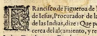 An illustration from Señor. Francisco de Figueroa de la compañia de Iesus, procurador de las Prouincias de las Indias, dize: Que por quanto acerca del alçamiento, y rebelion de los Indios Tepehuanes, Zinaloas, y otras naciones, que sucedio por fin del año de mil y seiscientos y deziseis, se hã esparcidovarias relaciones, mezclan dose en ellas algunas cosas que causan confusion . (1617)