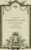 An illustration from Traité d'architecture : avec des remarques et des observations tres-utiles pour les jeunes gens, qui veulent s'appliquer à ce bel art (1714)