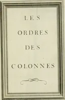 An illustration from Traité d'architecture : avec des remarques et des observations tres-utiles pour les jeunes gens, qui veulent s'appliquer à ce bel art (1714)