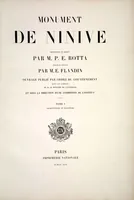 Picture 1 of 355 from Monument de Ninive, découvert et décrit par M.P.E. Botta; mesuré et dessiné par M.E. Flandin. Ouvrage publié par ordre du gouvernement sous les auspices de M. le ministre de l'intérieur et sous la direction d'une commission de l'Institut (1849), leaf 1
